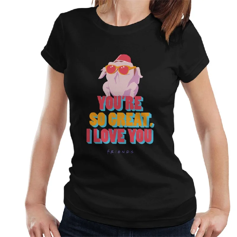 Friends Turkey Head Youre So Great I Love You Women's T-Shirt Fitted T-Shirt Seamless Stretchy Friends Turkey Head Youre So Great I Love You Women's T-Shirt Fitted T-Shirt Seamless Stretchy