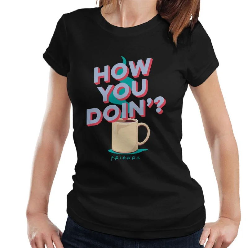 Friends How You Doin Coffee Women's T-Shirt Ribbed T-Shirt High Neck Heavyweight